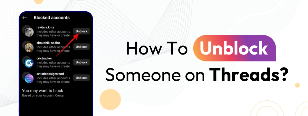 How to Unblock Someone on Threads? - A Complete Guide